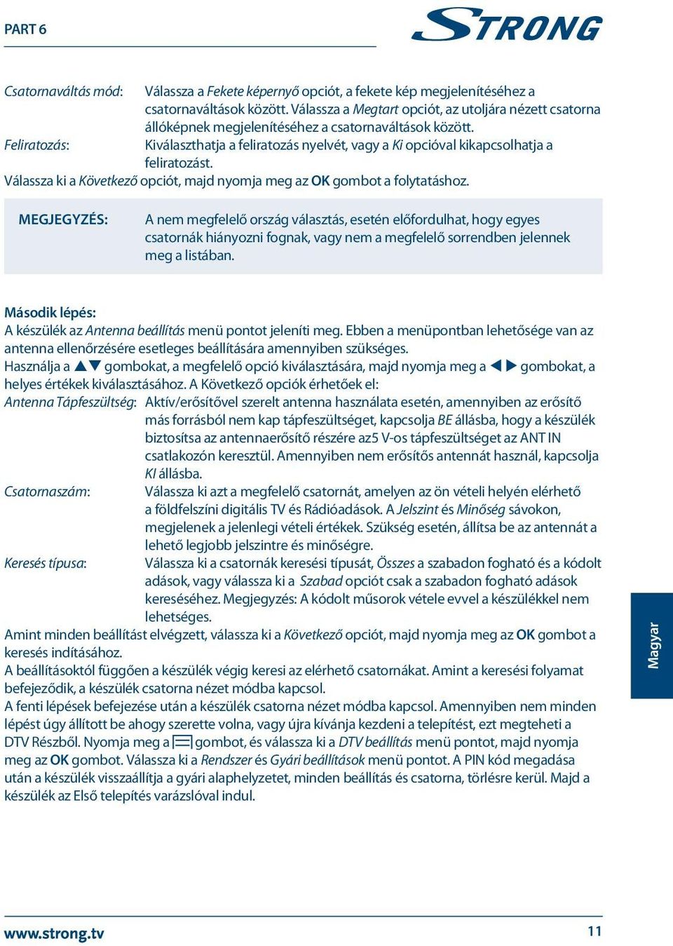 Feliratozás: Kiválaszthatja a feliratozás nyelvét, vagy a Ki opcióval kikapcsolhatja a feliratozást. Válassza ki a Következő opciót, majd nyomja meg az OK gombot a folytatáshoz.