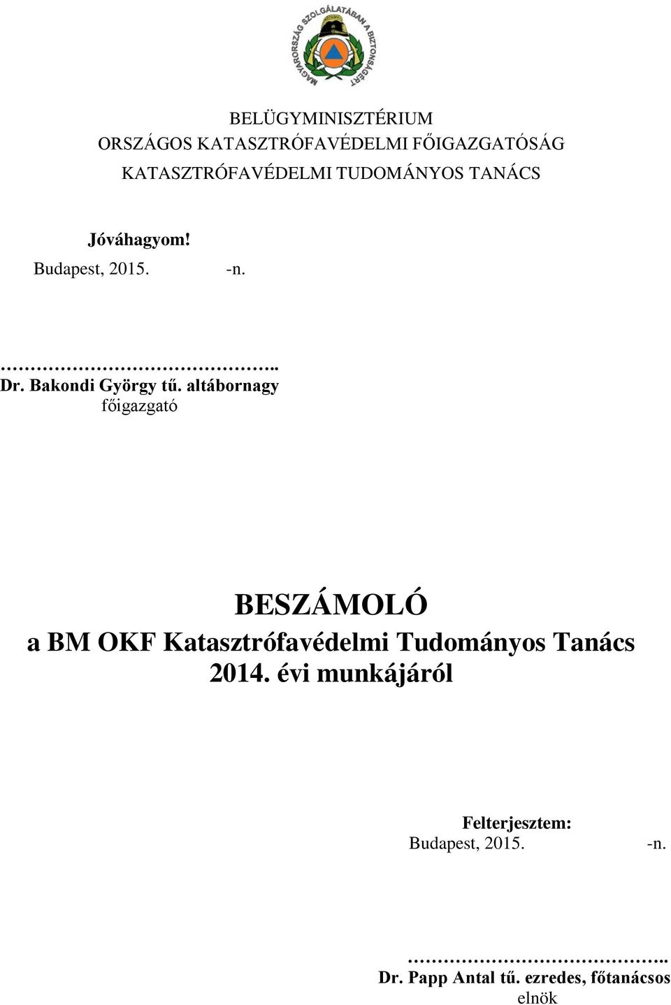altábornagy főigazgató BESZÁMOLÓ a BM OKF Katasztrófavédelmi Tudományos Tanács 2014.