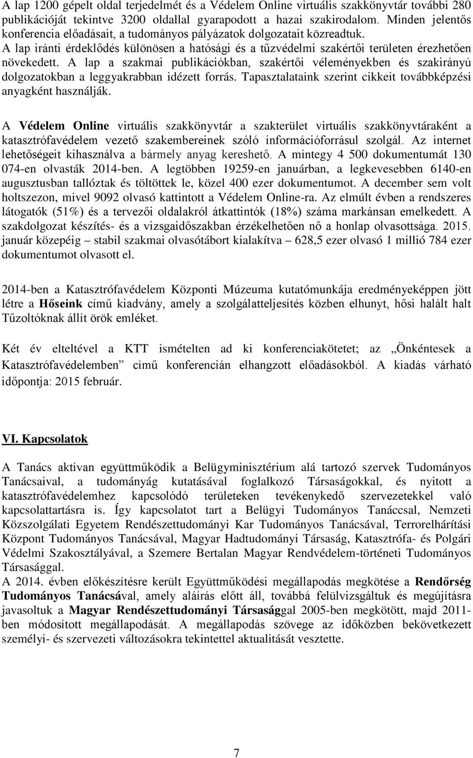 A lap a szakmai publikációkban, szakértői véleményekben és szakirányú dolgozatokban a leggyakrabban idézett forrás. Tapasztalataink szerint cikkeit továbbképzési anyagként használják.
