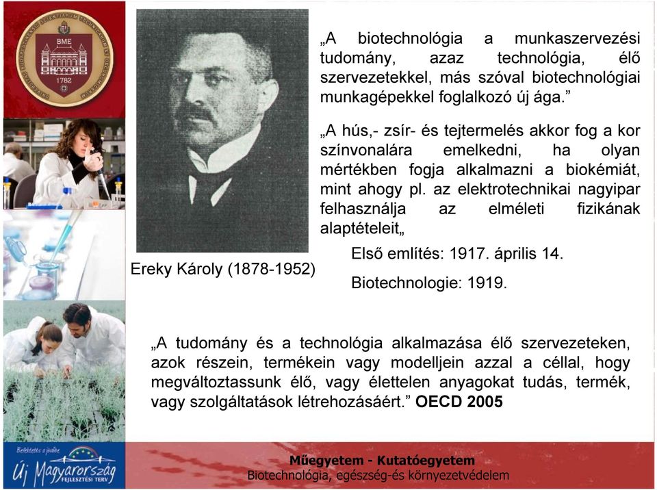 az elektrotechnikai nagyipar felhasználja az elméleti fizikának alaptételeit Első említés: 1917. április 14. Biotechnologie: 1919.