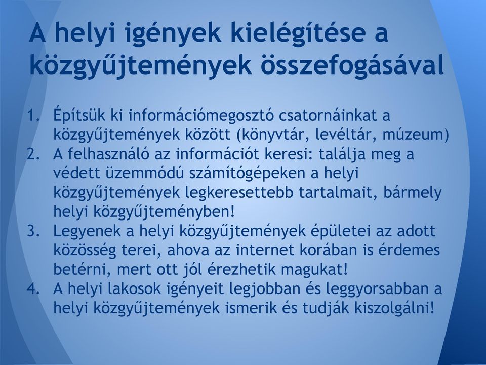 A felhasználó az információt keresi: találja meg a védett üzemmódú számítógépeken a helyi közgyűjtemények legkeresettebb tartalmait, bármely helyi