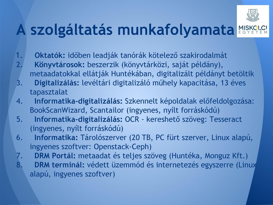levéltári digitalizáló műhely kapacitása, 13 éves tapasztalat Informatika-digitalizálás: Szkennelt képoldalak előfeldolgozása: BookScanWizard, Scantailor (ingyenes, nyílt forráskódú)