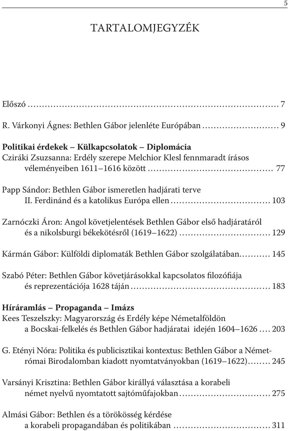 .. 77 Papp Sándor: Bethlen Gábor ismeretlen hadjárati terve II. Ferdinánd és a katolikus Európa ellen.