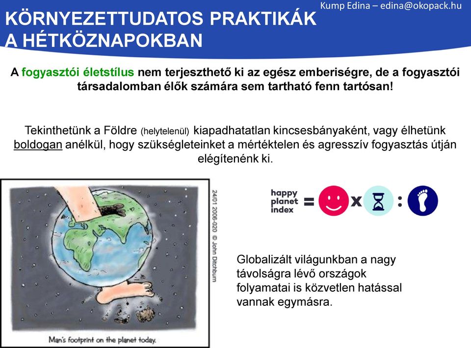 Tekinthetünk a Földre (helytelenül) kiapadhatatlan kincsesbányaként, vagy élhetünk boldogan anélkül, hogy