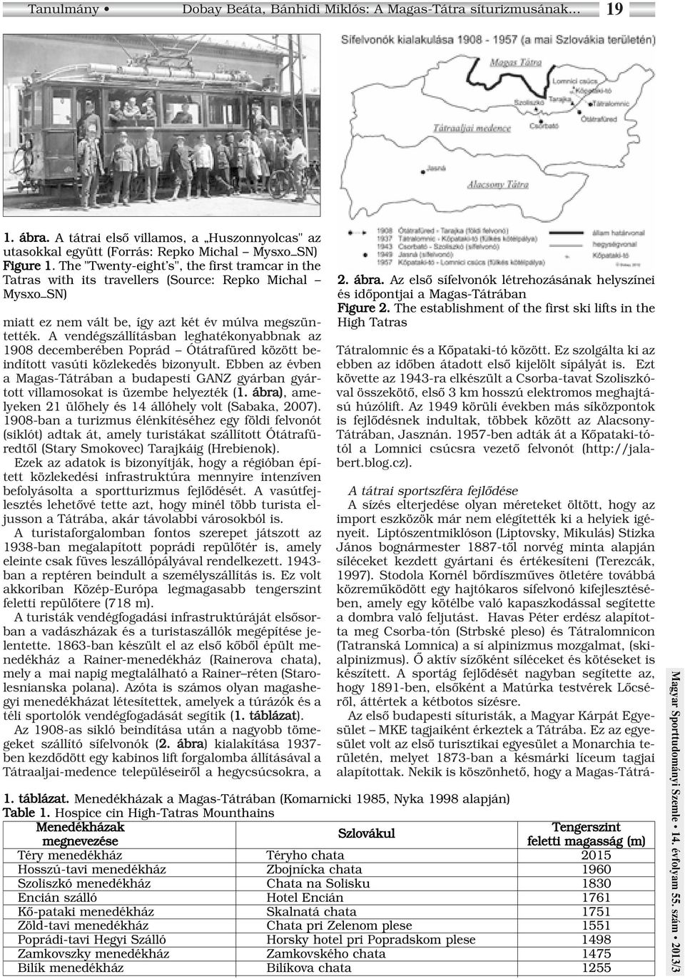 A vendégszállításban leghatékonyabbnak az 1908 decemberében Poprád Ótátrafüred között beindított vasúti közlekedés bizonyult.