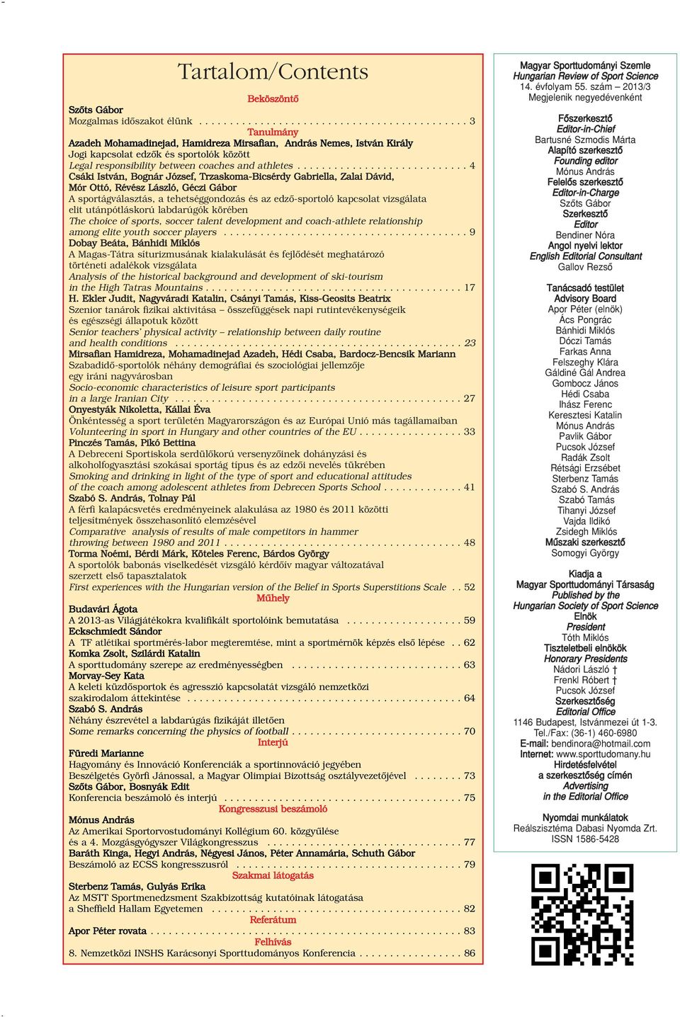 ........................... 4 Csáki István, Bognár József, Trzaskoma-Bicsérdy Gabriella, Zalai Dávid, Mór Ottó, Révész László, Géczi Gábor A sportágválasztás, a tehetséggondozás és az edzô-sportoló