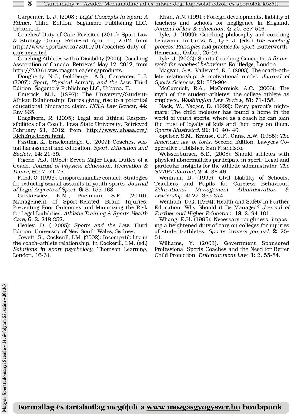 ca/2010/01/coaches-duty-ofcare-revisited Coaching Athletes with a Disability (2005): Coaching Association of Canada. Retrieved May 12, 2012, from http://23361.vws.magma.ca/eng/products. Dougherty, N.