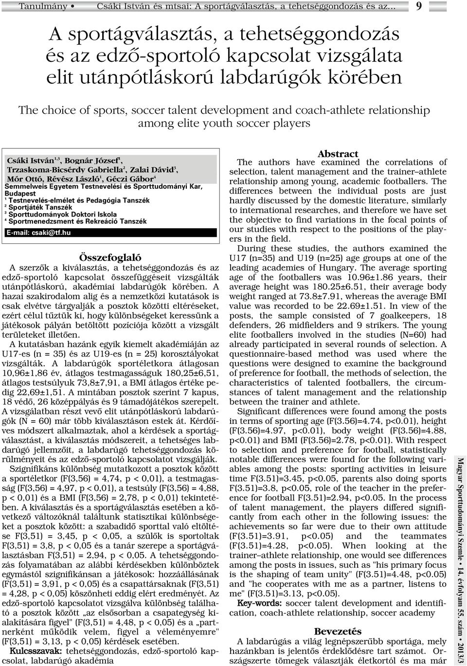 relationship among elite youth soccer players Csáki István 1,3, Bognár József 1, Trzaskoma-Bicsérdy Gabriella 2, Zalai Dávid 3, Mór Ottó, Révész László 1, Géczi Gábor 4 Semmelweis Egyetem