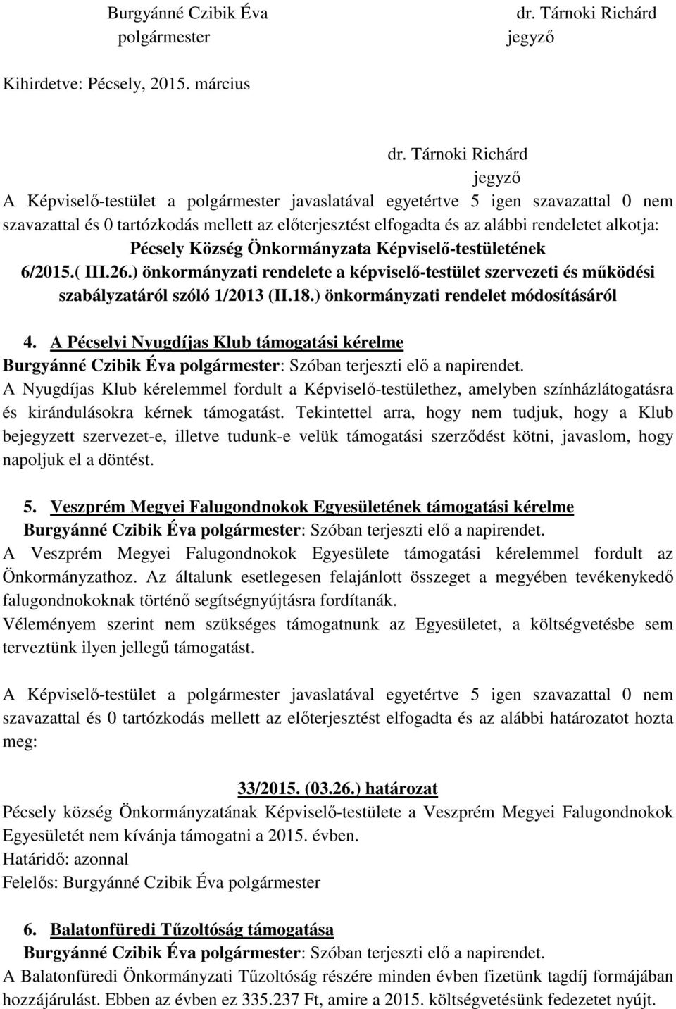 ) önkormányzati rendelete a képviselő-testület szervezeti és működési szabályzatáról szóló 1/2013 (II.18.) önkormányzati rendelet módosításáról 4.