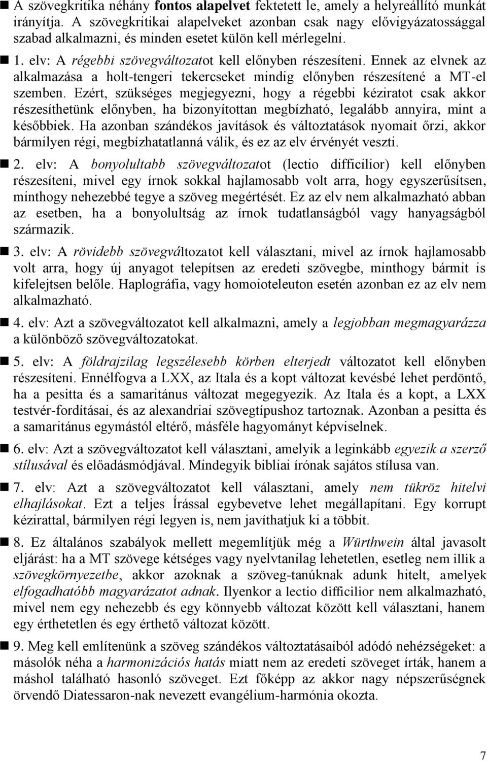 Ennek az elvnek az alkalmazása a holt-tengeri tekercseket mindig előnyben részesítené a MT-el szemben.