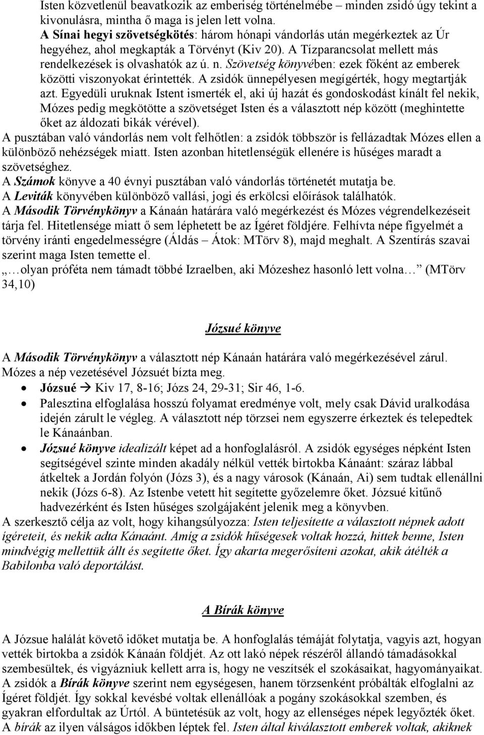 Szövetség könyvében: ezek főként az emberek közötti viszonyokat érintették. A zsidók ünnepélyesen megígérték, hogy megtartják azt.