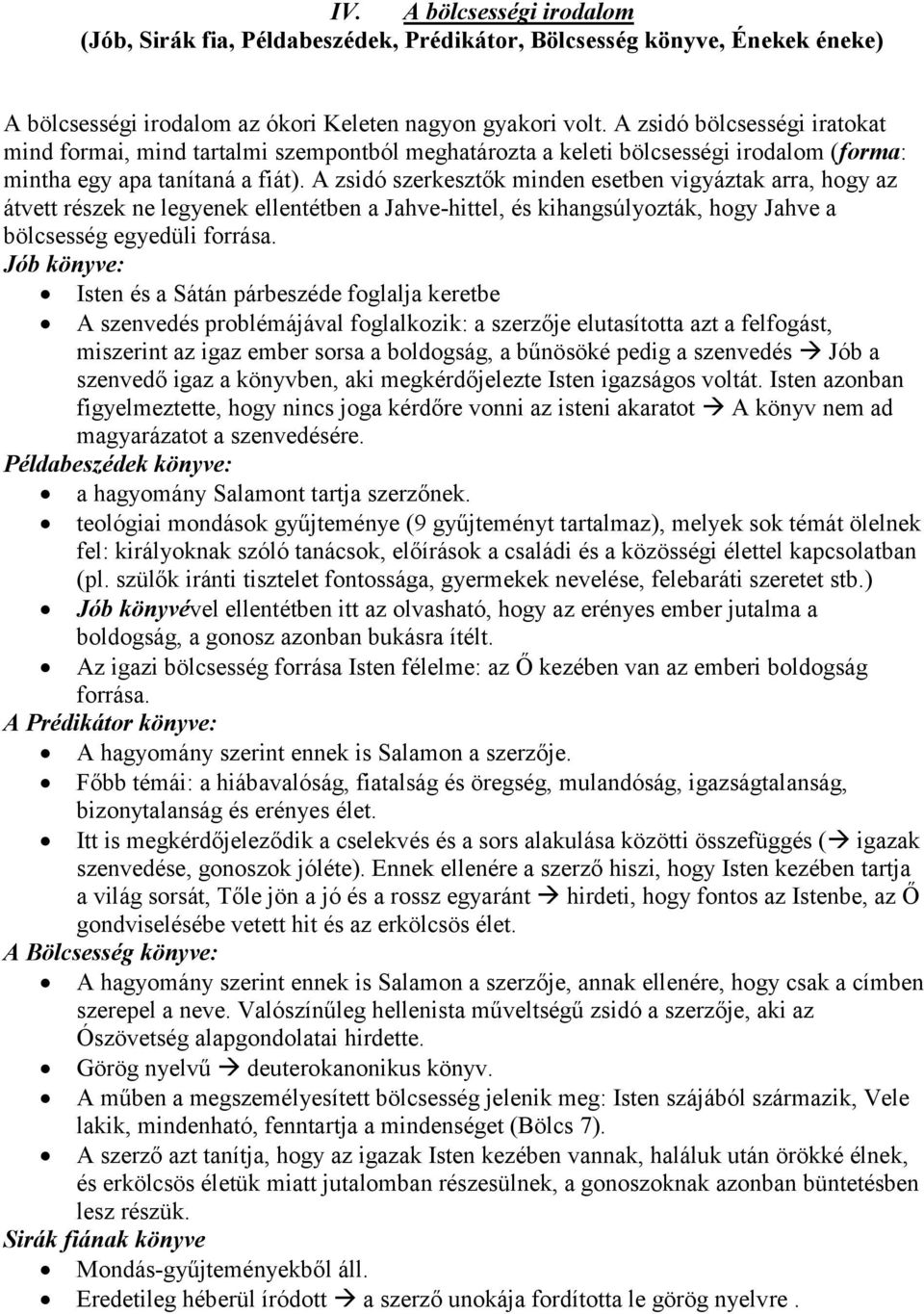 A zsidó szerkesztők minden esetben vigyáztak arra, hogy az átvett részek ne legyenek ellentétben a Jahve-hittel, és kihangsúlyozták, hogy Jahve a bölcsesség egyedüli forrása.