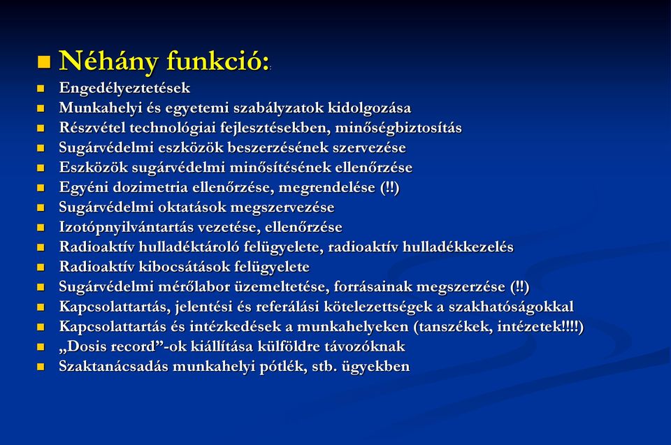 !) Sugárvédelmi oktatások megszervezése Izotópnyilvántartás vezetése, ellenőrzése Radioaktív hulladéktároló felügyelete, radioaktív hulladékkezelés Radioaktív kibocsátások felügyelete