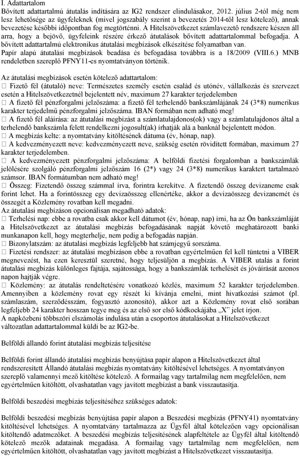 A Hitelszövetkezet számlavezető rendszere készen áll arra, hogy a bejövő, ügyfeleink részére érkező átutalások bővített adattartalommal befogadja.