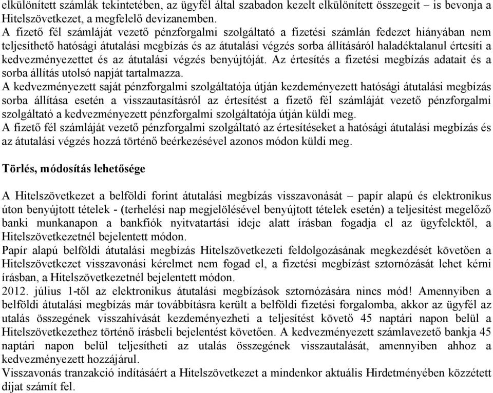 értesíti a kedvezményezettet és az átutalási végzés benyújtóját. Az értesítés a fizetési megbízás adatait és a sorba állítás utolsó napját tartalmazza.