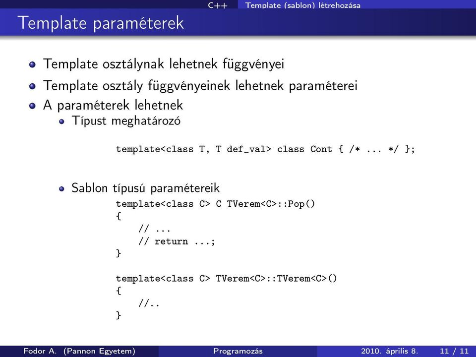 def_val> class Cont /*... */ Sablon típusú paramétereik template<class C> C TVerem<C>::Pop() // return.