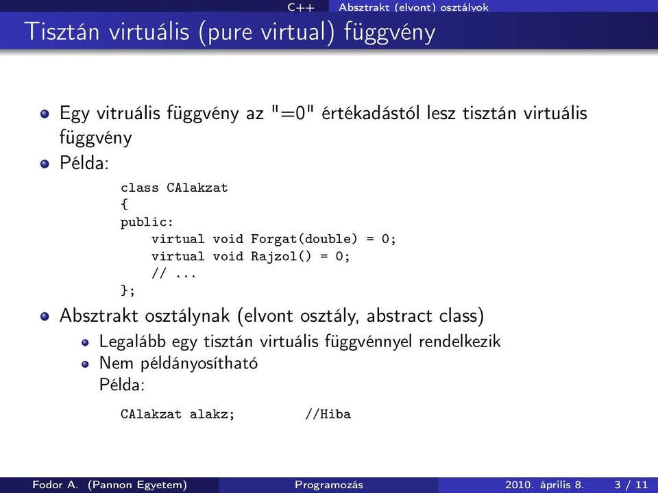 Absztrakt osztálynak (elvont osztály, abstract class) Legalább egy tisztán virtuális függvénnyel