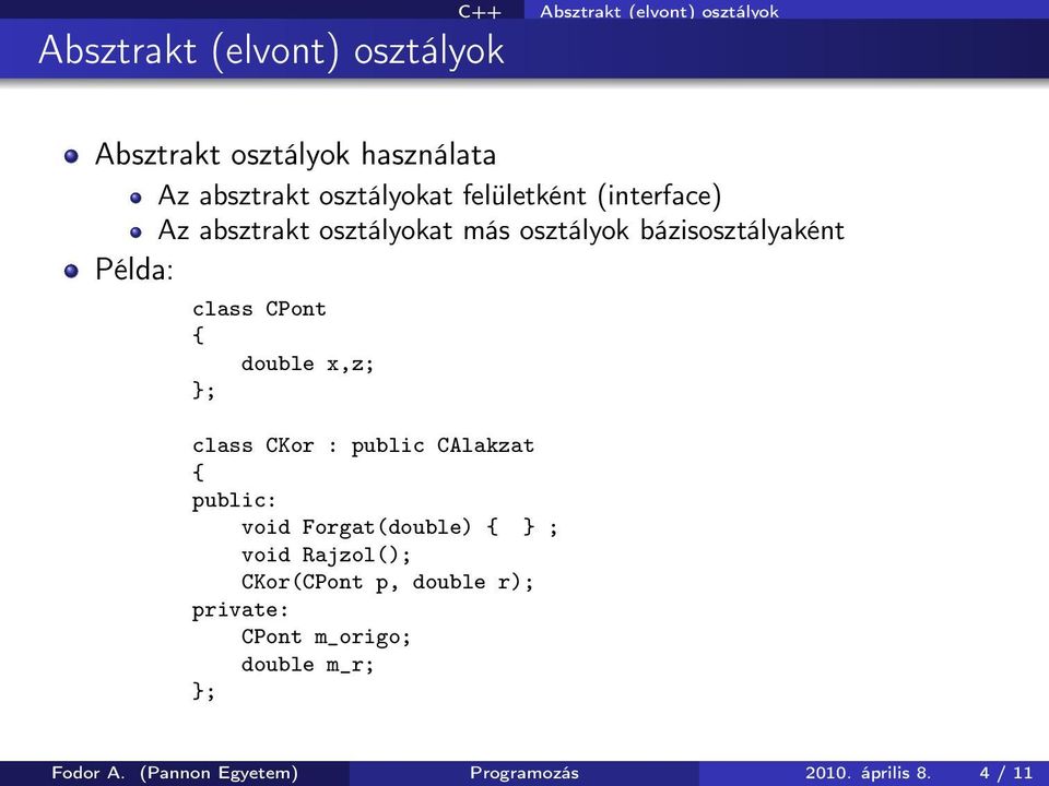 class CKor : public CAlakzat void Forgat(double) } ; void Rajzol(); CKor(CPont p, double