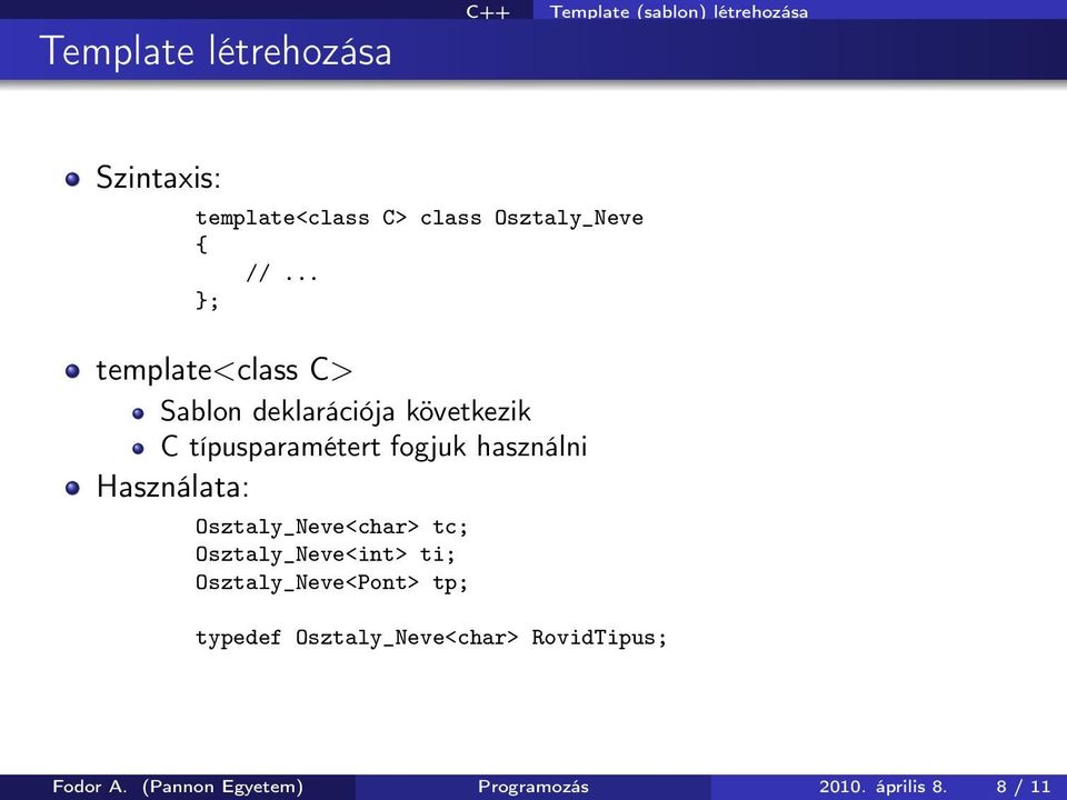 használni Használata: Osztaly_Neve<char> tc; Osztaly_Neve<int> ti; Osztaly_Neve<Pont> tp;