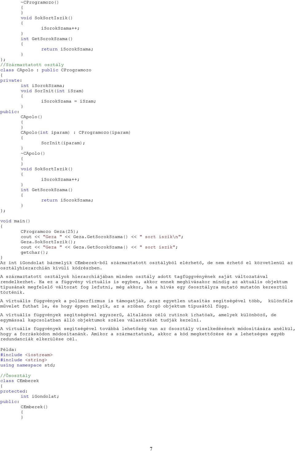 GetSorokSzama() << " sort iszik"; getchar(); Az int igondolat bármelyik CEmberek-ből származtatott osztályból elérhető, de nem érhető el közvetlenül az osztályhierarchián kívüli kódrészben.