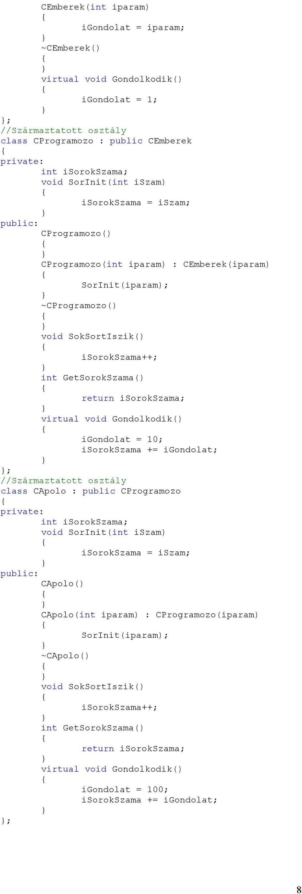 Gondolkodik() igondolat = 10; isorokszama += igondolat; ; //Származtatott osztály class CApolo : public CProgramozo