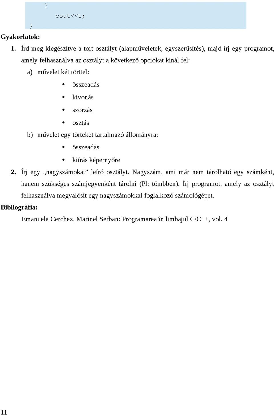 művelet két törttel: összeadás kivonás szorzás osztás b) művelet egy törteket tartalmazó állományra: összeadás kiírás képernyőre 2.