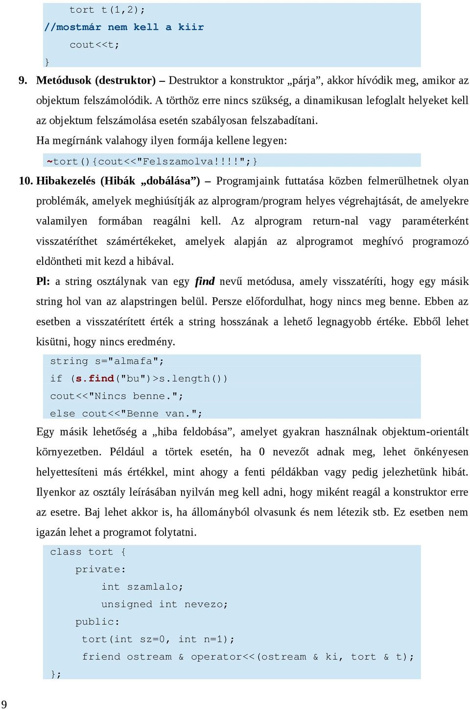 Ha megírnánk valahogy ilyen formája kellene legyen: ~tort(){cout<<"felszamolva!!!!"; 10.