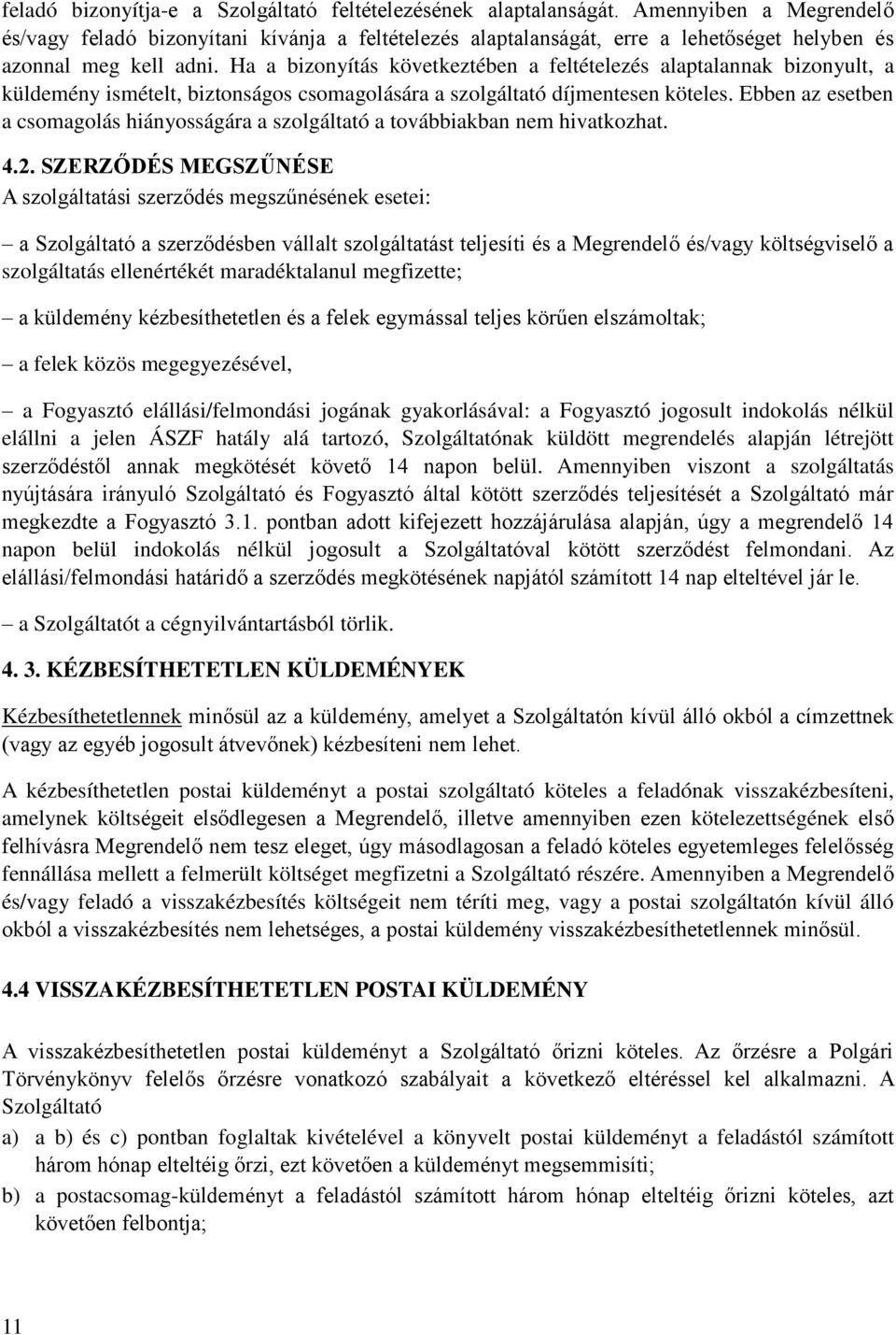 Ha a bizonyítás következtében a feltételezés alaptalannak bizonyult, a küldemény ismételt, biztonságos csomagolására a szolgáltató díjmentesen köteles.