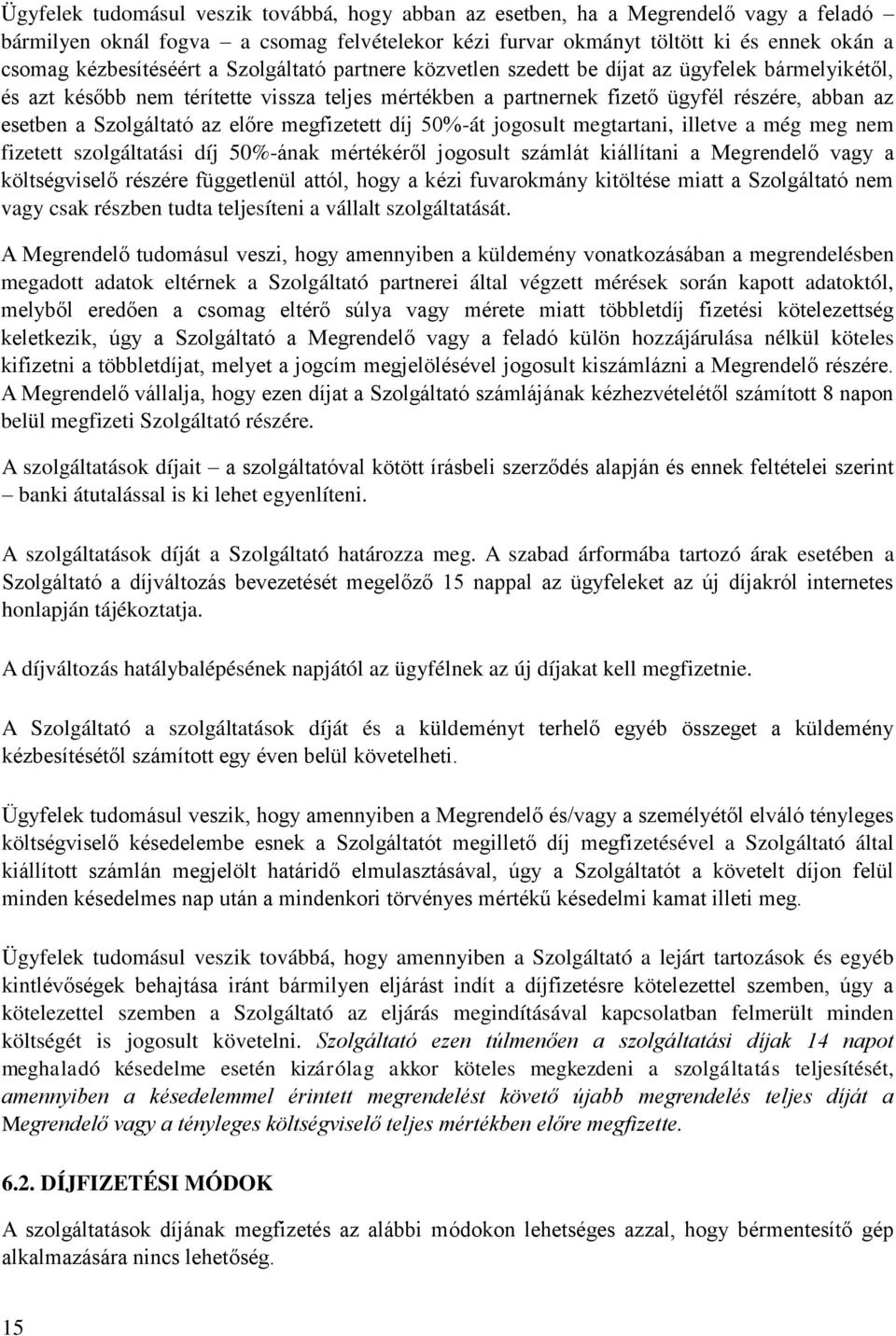 Szolgáltató az előre megfizetett díj 50%-át jogosult megtartani, illetve a még meg nem fizetett szolgáltatási díj 50%-ának mértékéről jogosult számlát kiállítani a Megrendelő vagy a költségviselő