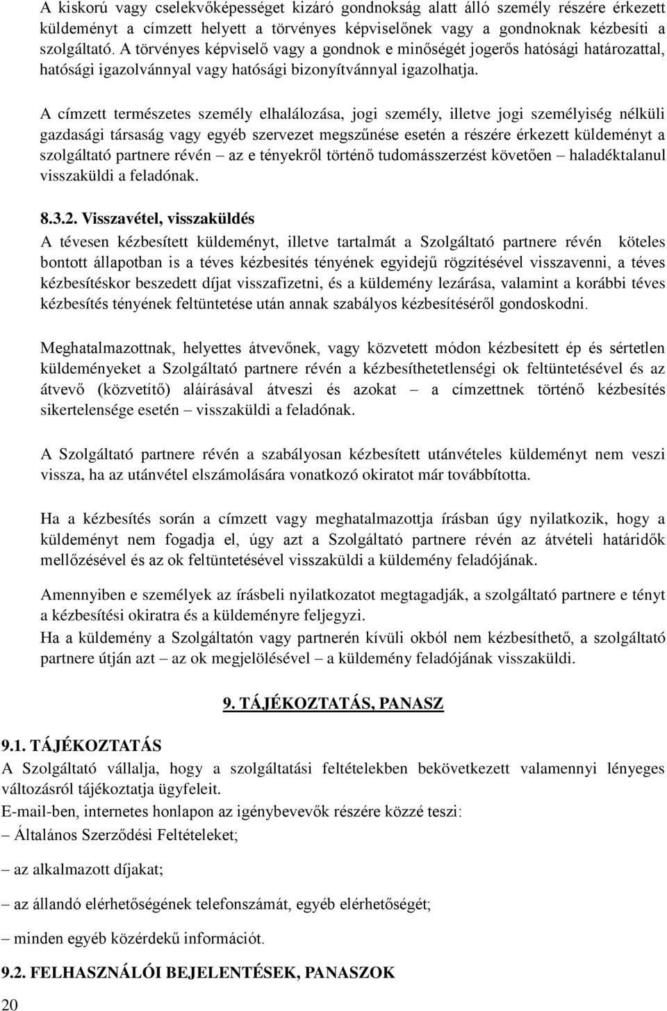 A címzett természetes személy elhalálozása, jogi személy, illetve jogi személyiség nélküli gazdasági társaság vagy egyéb szervezet megszűnése esetén a részére érkezett küldeményt a szolgáltató