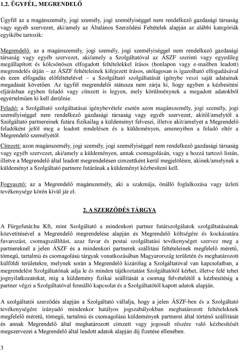 szerinti vagy egyedileg megállapított és kölcsönösen elfogadott feltételekkel írásos (honlapon vagy e-mailben leadott) megrendelés útján az ÁSZF feltételeinek kifejezett írásos, utólagosan is