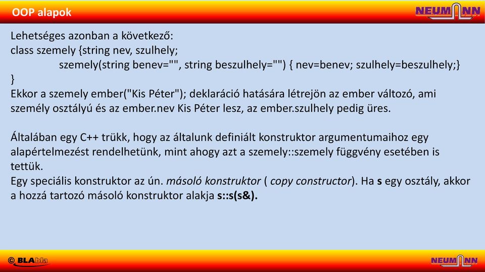 Általában egy C++ trükk, hogy az általunk definiált konstruktor argumentumaihoz egy alapértelmezést rendelhetünk, mint ahogy azt a szemely::szemely függvény