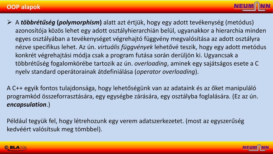 virtuális függvények lehetővé teszik, hogy egy adott metódus konkrét végrehajtási módja csak a program futása során derüljön ki. Ugyancsak a többrétűség fogalomkörébe tartozik az ún.