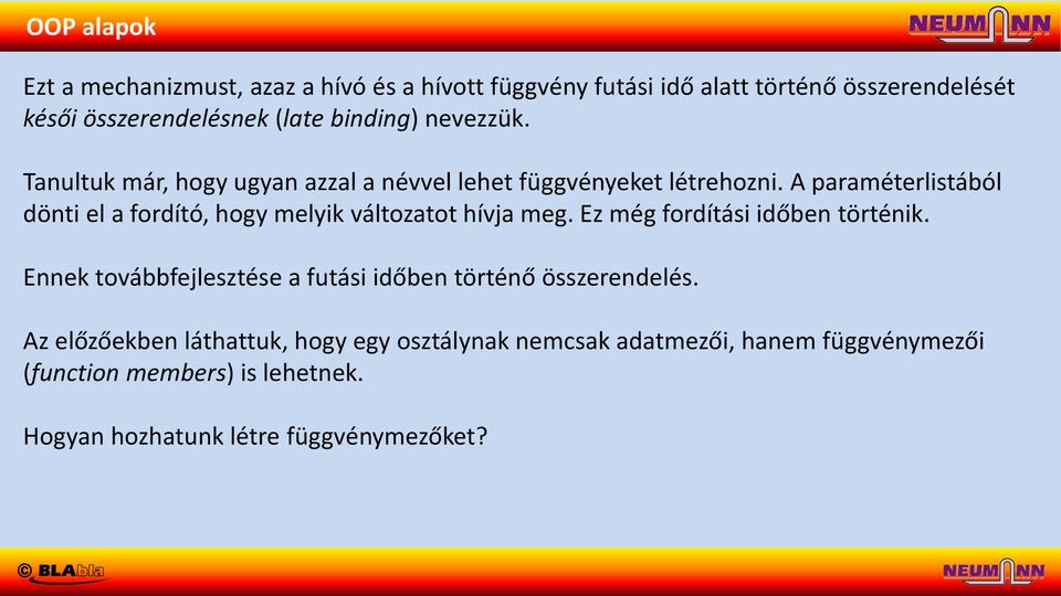 A paraméterlistából dönti el a fordító, hogy melyik változatot hívja meg. Ez még fordítási időben történik.