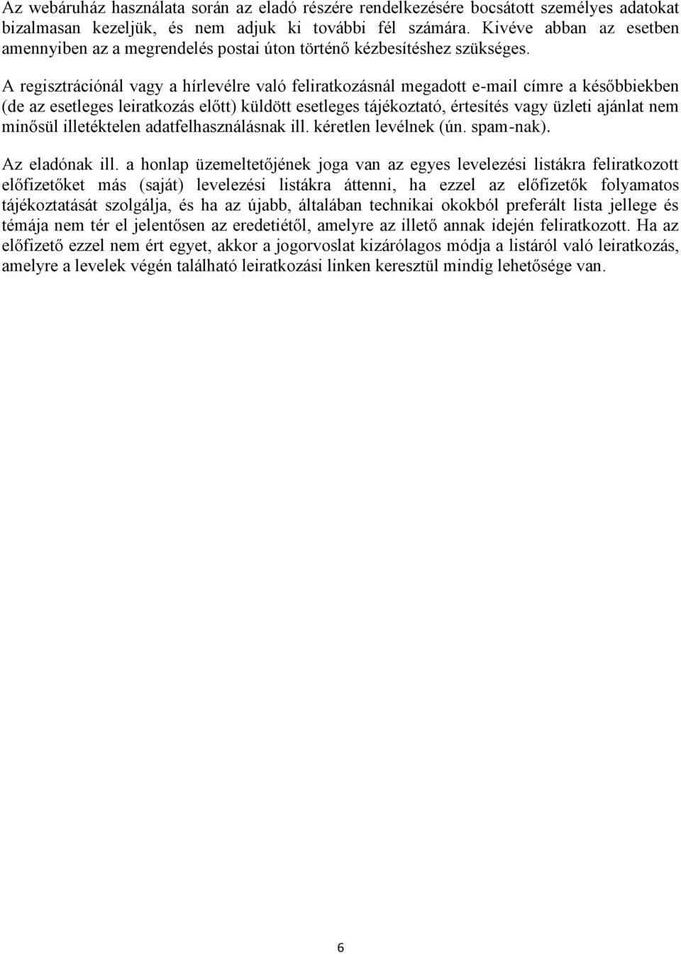 A regisztrációnál vagy a hírlevélre való feliratkozásnál megadott e-mail címre a későbbiekben (de az esetleges leiratkozás előtt) küldött esetleges tájékoztató, értesítés vagy üzleti ajánlat nem