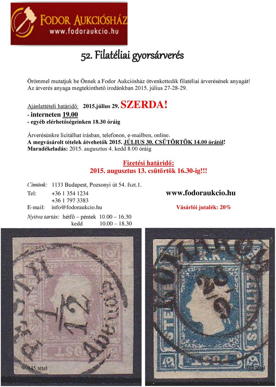A megvásárolt tételek átvehetők 2015. JÚLIUS 30. CSÜTÖRTÖK 14.00 órától! Maradékeladás: 2015. augusztus 4. kedd 8.00 óráig Fizetési határidő: 2015. augusztus 13. csütörtök 16.30-ig!