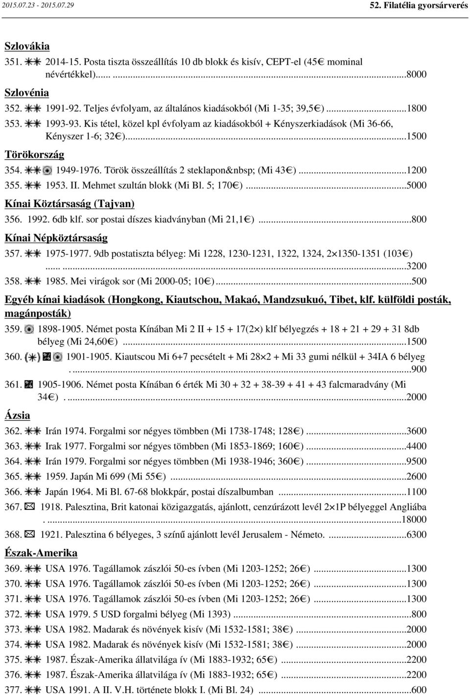 1953. II. Mehmet szultán blokk (Mi Bl. 5; 170 )...5000 Kínai Köztársaság (Tajvan) 356. 1992. 6db klf. sor postai díszes kiadványban (Mi 21,1 )...800 Kínai Népköztársaság 357. 1975-1977.