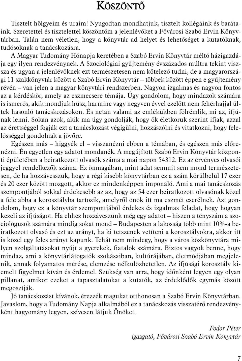 A Magyar Tudomány Hónapja keretében a Szabó Ervin Könyvtár méltó házigazdája egy ilyen rendezvénynek.
