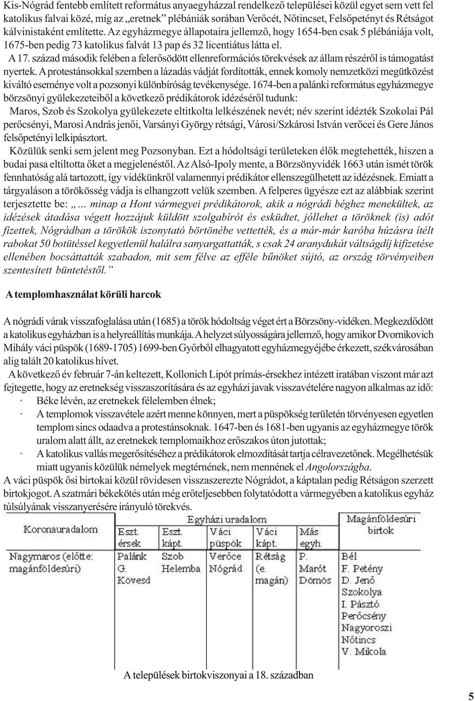 század második felében a felerõsödött ellenreformációs törekvések az állam részérõl is támogatást nyertek.