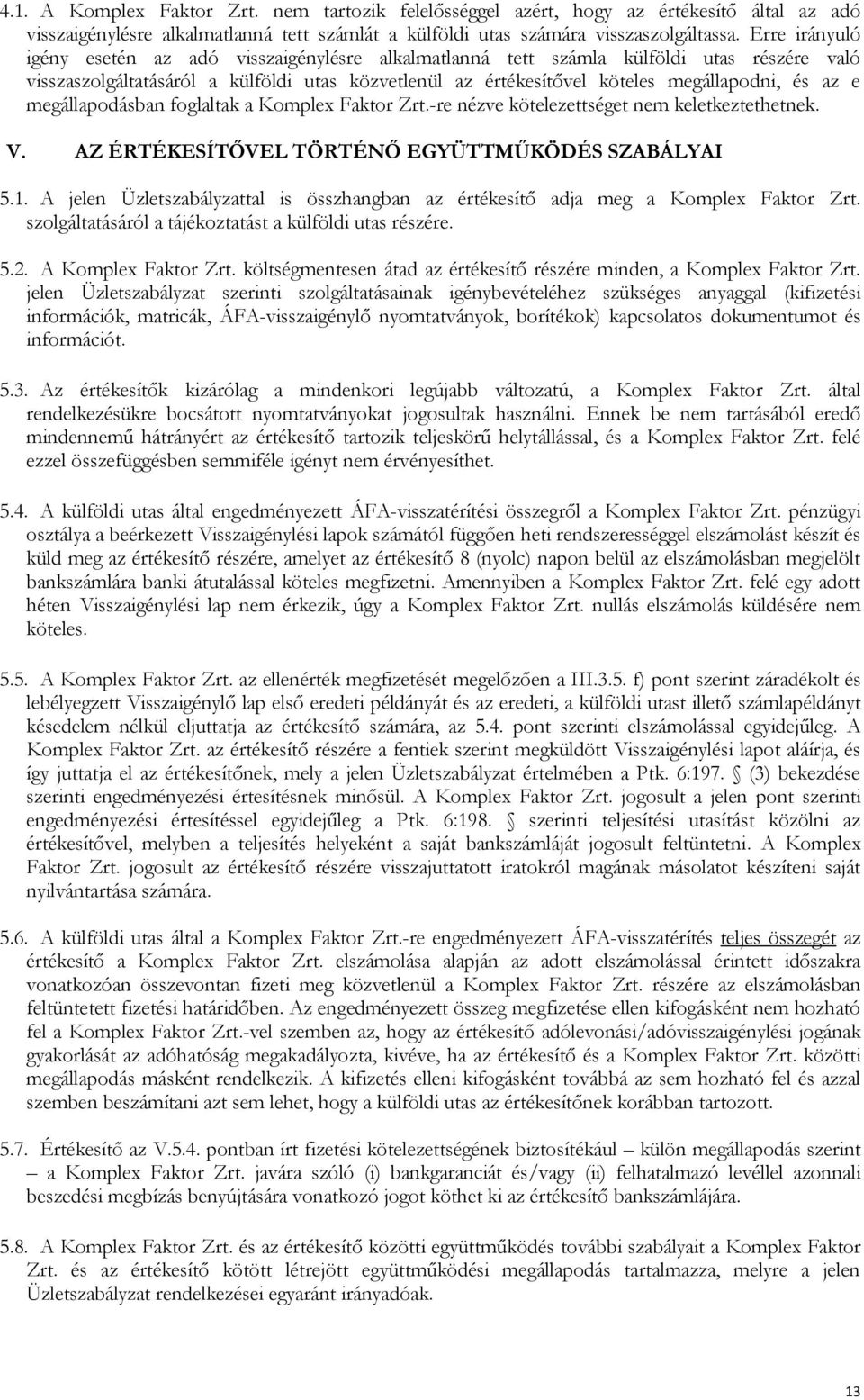 e megállapodásban foglaltak a Komplex Faktor Zrt.-re nézve kötelezettséget nem keletkeztethetnek. V. AZ ÉRTÉKESÍTŐVEL TÖRTÉNŐ EGYÜTTMŰKÖDÉS SZABÁLYAI 5.1.