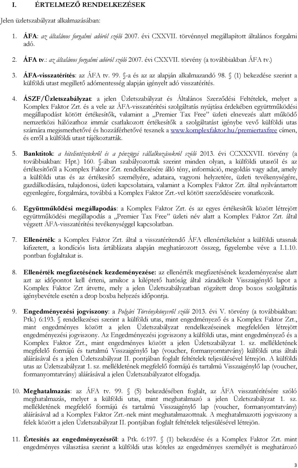 (1) bekezdése szerint a külföldi utast megillető adómentesség alapján igényelt adó visszatérítés. 4.