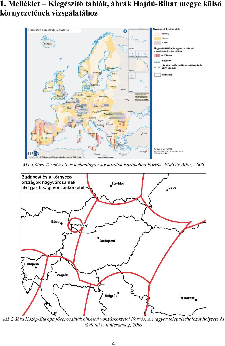 1 ábra Természeti és technológiai kockázatok Európában Forrás: ESPON Atlas,