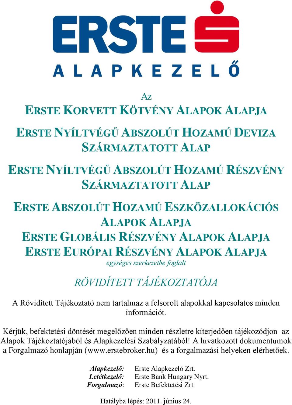 alapokkal kapcsolatos minden információt. Kérjük, befektetési döntését megelőzően minden részletre kiterjedően tájékozódjon az Alapok Tájékoztatójából és Alapkezelési Szabályzatából!