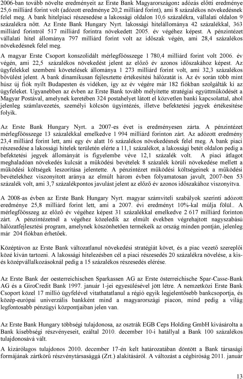 lakossági hitelállománya 42 százalékkal, 363 milliárd forintról 517 milliárd forintra növekedett 2005. év végéhez képest.