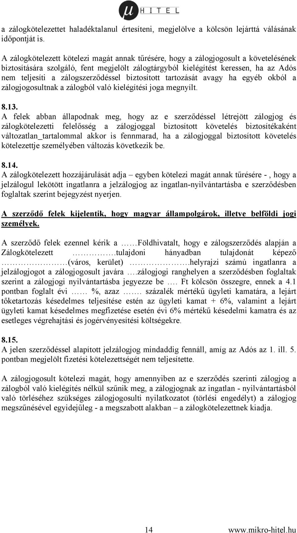 zálogszerződéssel biztosított tartozását avagy ha egyéb okból a zálogjogosultnak a zálogból való kielégítési joga megnyílt. 8.13.