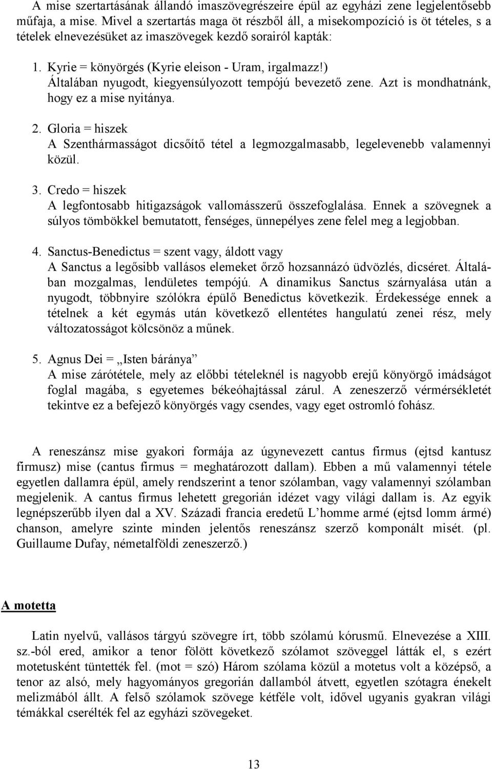 ) Általában nyugodt, kiegyensúlyozott tempójú bevezető zene. Azt is mondhatnánk, hogy ez a mise nyitánya. 2.