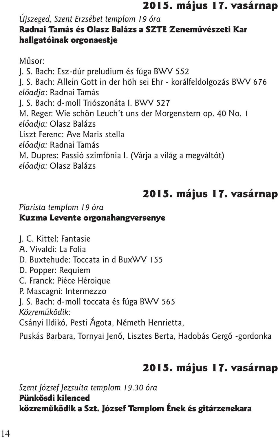 1 elõadja: Olasz Balázs Liszt Ferenc: Ave Maris stella elõadja: Radnai Tamás M. Dupres: Passió szimfónia I.