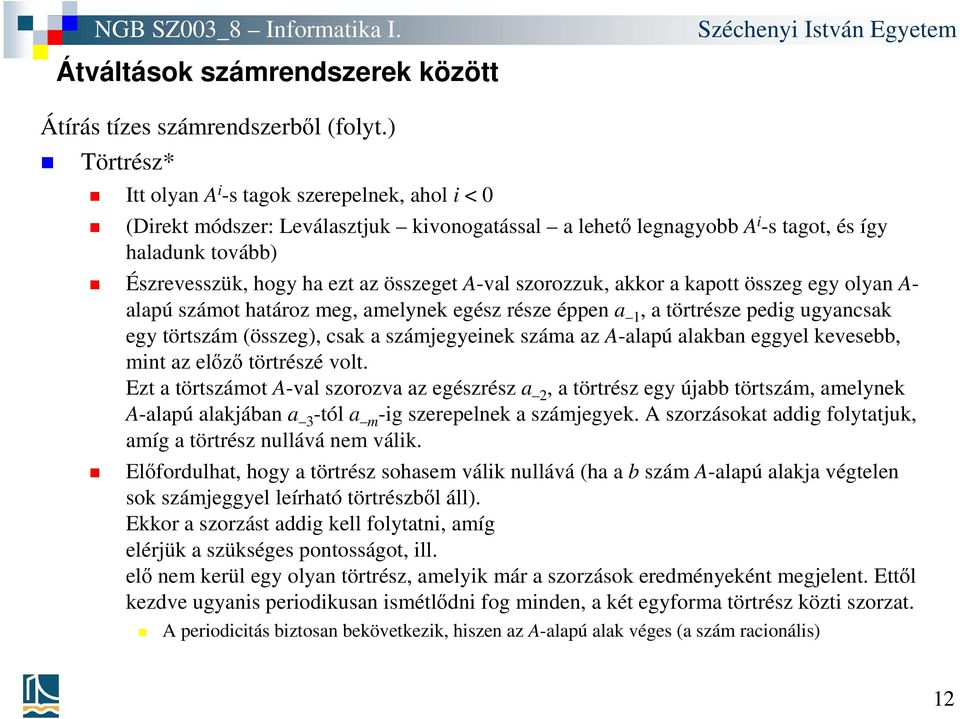 A-val szorozzuk, akkor a kapott összeg egy olyan A- alapú számot határoz meg, amelynek egész része éppen a 1, a törtrésze pedig ugyancsak egy törtszám (összeg), csak a számjegyeinek száma az A-alapú
