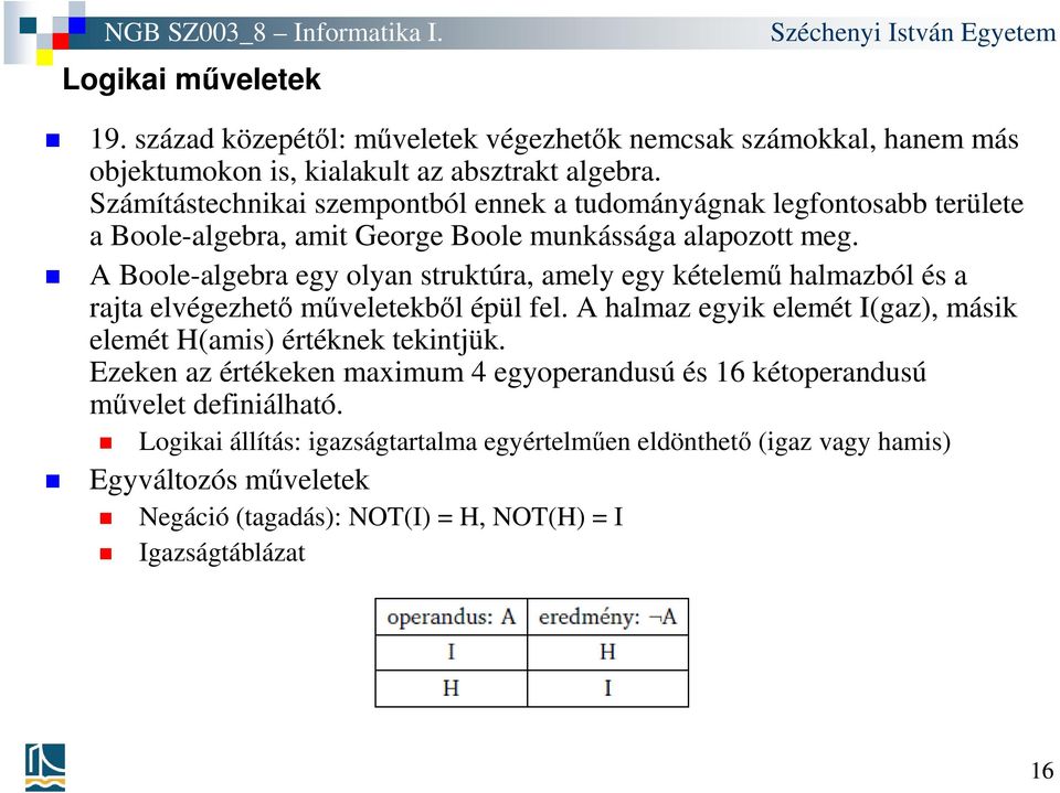 A Boole-algebra egy olyan struktúra, amely egy kételemű halmazból és a rajta elvégezhető műveletekből épül fel.