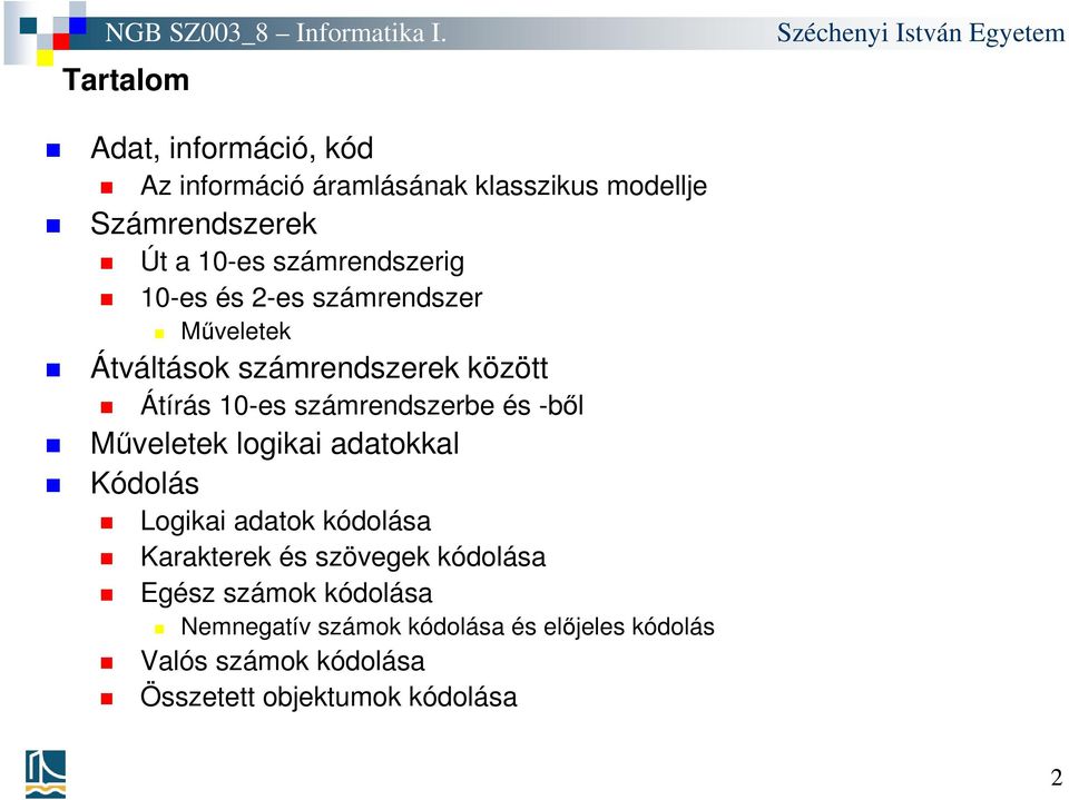 számrendszerbe és -ből Műveletek logikai adatokkal Kódolás Logikai adatok kódolása Karakterek és szövegek